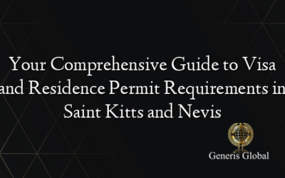 Your Comprehensive Guide to Visa and Residence Permit Requirements in Saint Kitts and Nevis