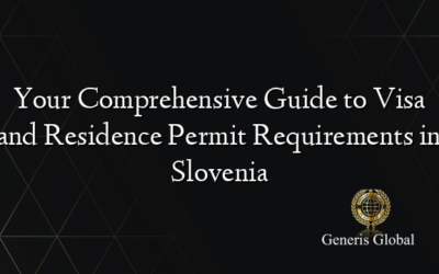 Your Comprehensive Guide to Visa and Residence Permit Requirements in Slovenia