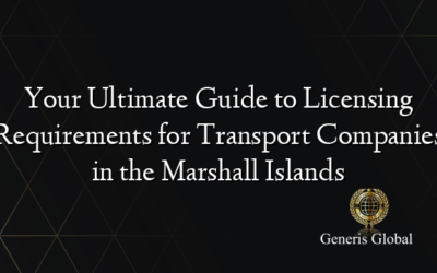 Your Ultimate Guide to Licensing Requirements for Transport Companies in the Marshall Islands