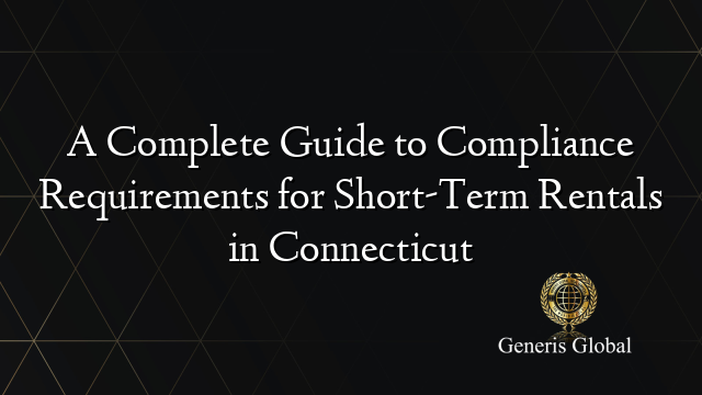 A Complete Guide to Compliance Requirements for Short-Term Rentals in Connecticut