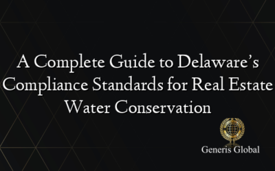 A Complete Guide to Delaware’s Compliance Standards for Real Estate Water Conservation