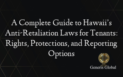 A Complete Guide to Hawaii’s Anti-Retaliation Laws for Tenants: Rights, Protections, and Reporting Options