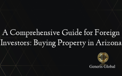 A Comprehensive Guide for Foreign Investors: Buying Property in Arizona