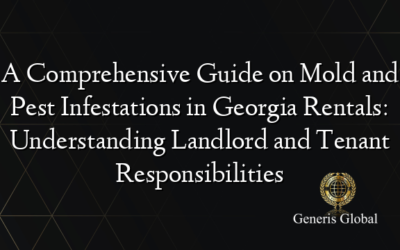 A Comprehensive Guide on Mold and Pest Infestations in Georgia Rentals: Understanding Landlord and Tenant Responsibilities