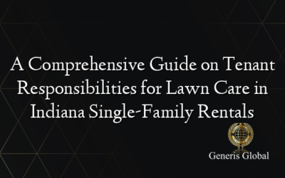 A Comprehensive Guide on Tenant Responsibilities for Lawn Care in Indiana Single-Family Rentals