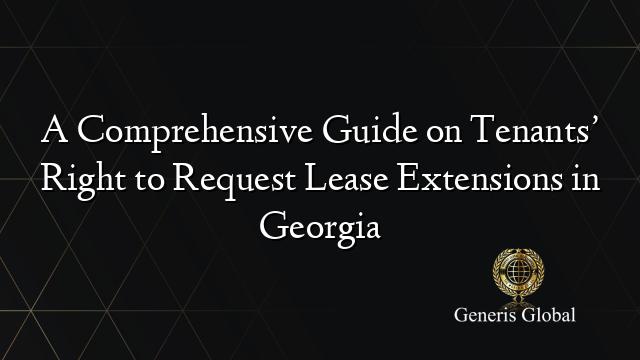 A Comprehensive Guide on Tenants’ Right to Request Lease Extensions in Georgia