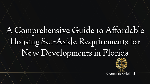 A Comprehensive Guide to Affordable Housing Set-Aside Requirements for New Developments in Florida