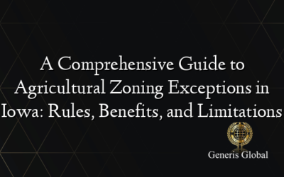 A Comprehensive Guide to Agricultural Zoning Exceptions in Iowa: Rules, Benefits, and Limitations