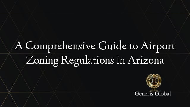 A Comprehensive Guide to Airport Zoning Regulations in Arizona