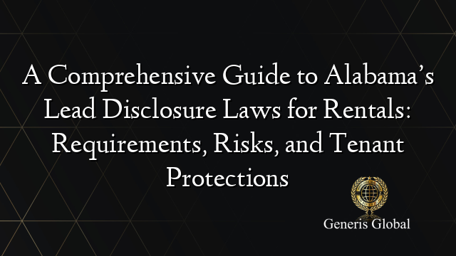 A Comprehensive Guide to Alabama’s Lead Disclosure Laws for Rentals: Requirements, Risks, and Tenant Protections