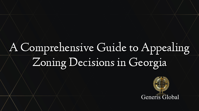 A Comprehensive Guide to Appealing Zoning Decisions in Georgia