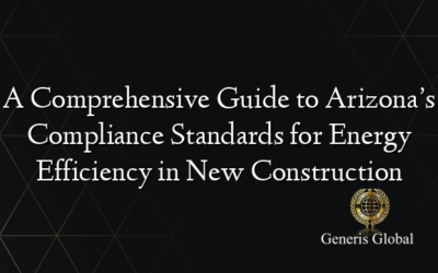 A Comprehensive Guide to Arizona’s Compliance Standards for Energy Efficiency in New Construction