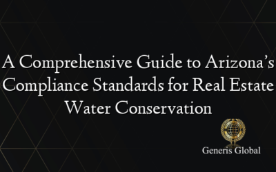 A Comprehensive Guide to Arizona’s Compliance Standards for Real Estate Water Conservation