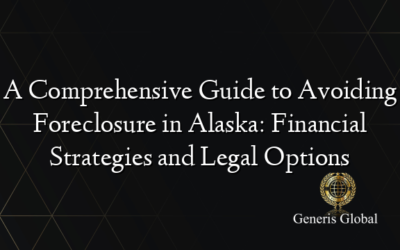 A Comprehensive Guide to Avoiding Foreclosure in Alaska: Financial Strategies and Legal Options