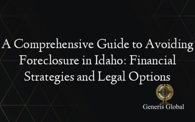 A Comprehensive Guide to Avoiding Foreclosure in Idaho: Financial Strategies and Legal Options