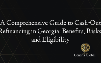 A Comprehensive Guide to Cash-Out Refinancing in Georgia: Benefits, Risks, and Eligibility