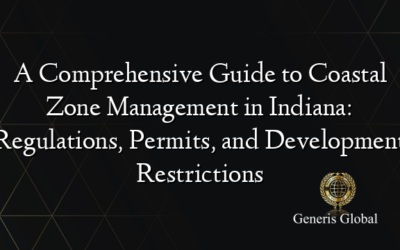 A Comprehensive Guide to Coastal Zone Management in Indiana: Regulations, Permits, and Development Restrictions
