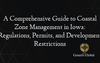 A Comprehensive Guide to Coastal Zone Management in Iowa: Regulations, Permits, and Development Restrictions