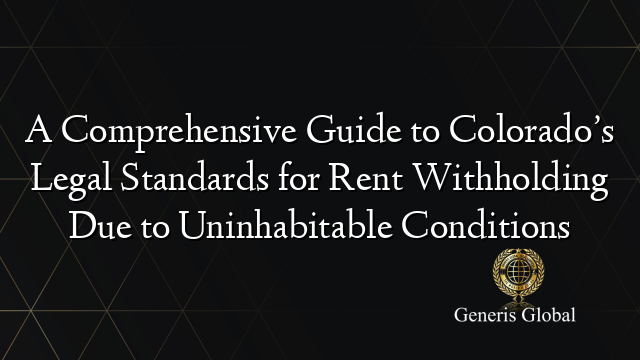 A Comprehensive Guide to Colorado’s Legal Standards for Rent Withholding Due to Uninhabitable Conditions