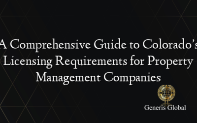 A Comprehensive Guide to Colorado’s Licensing Requirements for Property Management Companies