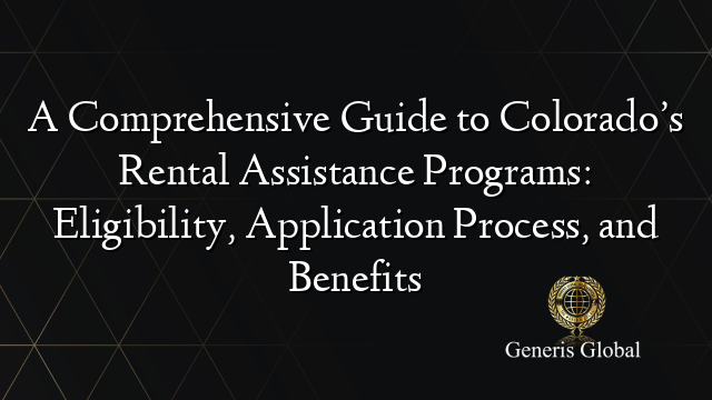 A Comprehensive Guide to Colorado’s Rental Assistance Programs: Eligibility, Application Process, and Benefits