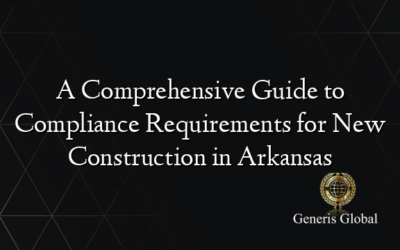 A Comprehensive Guide to Compliance Requirements for New Construction in Arkansas