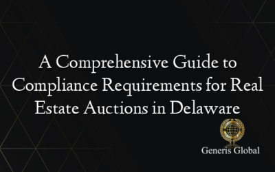 A Comprehensive Guide to Compliance Requirements for Real Estate Auctions in Delaware