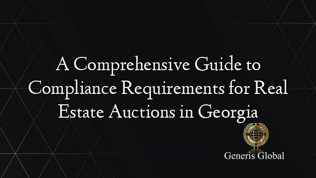 A Comprehensive Guide to Compliance Requirements for Real Estate Auctions in Georgia