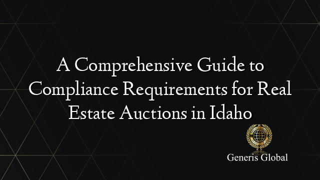 A Comprehensive Guide to Compliance Requirements for Real Estate Auctions in Idaho