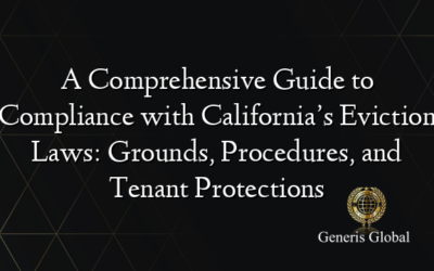 A Comprehensive Guide to Compliance with California’s Eviction Laws: Grounds, Procedures, and Tenant Protections