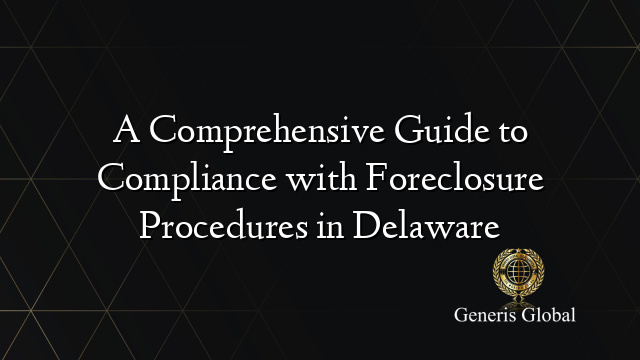 A Comprehensive Guide to Compliance with Foreclosure Procedures in Delaware