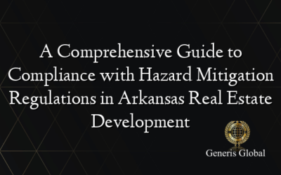 A Comprehensive Guide to Compliance with Hazard Mitigation Regulations in Arkansas Real Estate Development