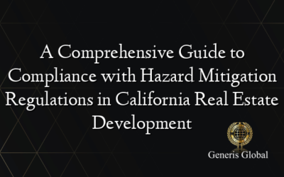 A Comprehensive Guide to Compliance with Hazard Mitigation Regulations in California Real Estate Development