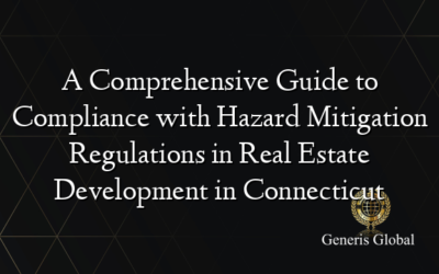 A Comprehensive Guide to Compliance with Hazard Mitigation Regulations in Real Estate Development in Connecticut