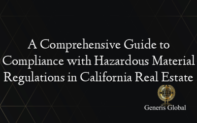 A Comprehensive Guide to Compliance with Hazardous Material Regulations in California Real Estate