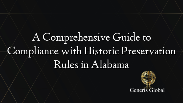 A Comprehensive Guide to Compliance with Historic Preservation Rules in Alabama