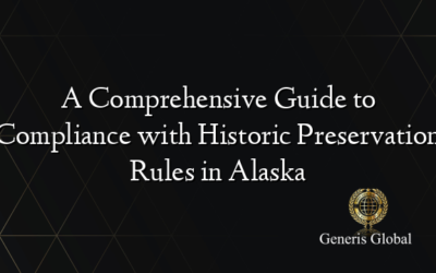 A Comprehensive Guide to Compliance with Historic Preservation Rules in Alaska