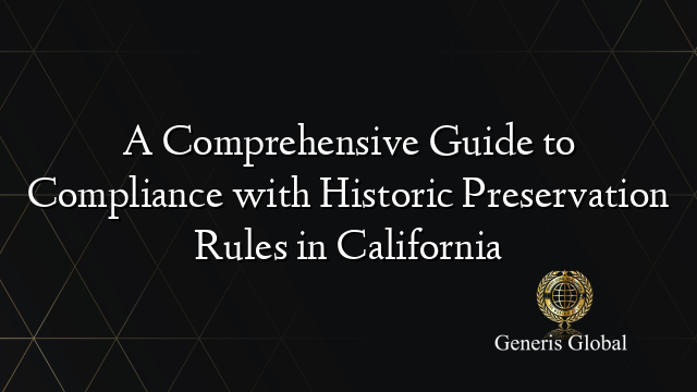 A Comprehensive Guide to Compliance with Historic Preservation Rules in California