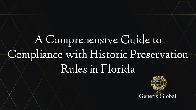 A Comprehensive Guide to Compliance with Historic Preservation Rules in Florida