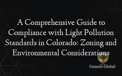 A Comprehensive Guide to Compliance with Light Pollution Standards in Colorado: Zoning and Environmental Considerations