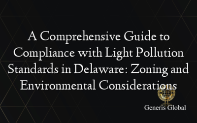 A Comprehensive Guide to Compliance with Light Pollution Standards in Delaware: Zoning and Environmental Considerations