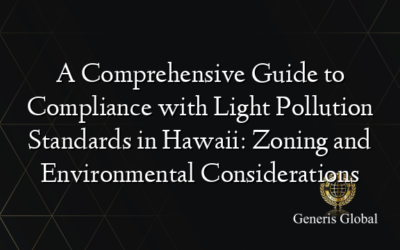 A Comprehensive Guide to Compliance with Light Pollution Standards in Hawaii: Zoning and Environmental Considerations