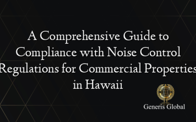 A Comprehensive Guide to Compliance with Noise Control Regulations for Commercial Properties in Hawaii