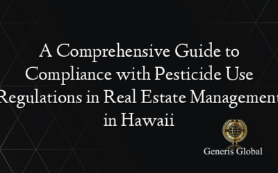 A Comprehensive Guide to Compliance with Pesticide Use Regulations in Real Estate Management in Hawaii