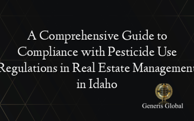 A Comprehensive Guide to Compliance with Pesticide Use Regulations in Real Estate Management in Idaho