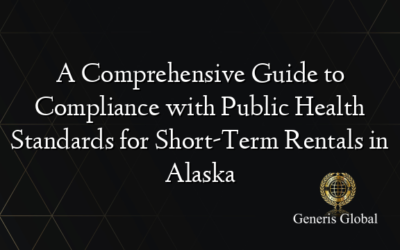 A Comprehensive Guide to Compliance with Public Health Standards for Short-Term Rentals in Alaska