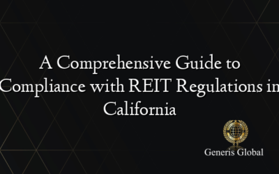 A Comprehensive Guide to Compliance with REIT Regulations in California