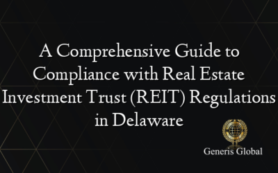 A Comprehensive Guide to Compliance with Real Estate Investment Trust (REIT) Regulations in Delaware