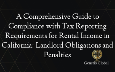 A Comprehensive Guide to Compliance with Tax Reporting Requirements for Rental Income in California: Landlord Obligations and Penalties