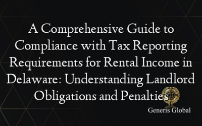 A Comprehensive Guide to Compliance with Tax Reporting Requirements for Rental Income in Delaware: Understanding Landlord Obligations and Penalties